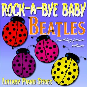 Rock-a-Bye Baby Beatles Soothing Piano Tribute - Lullaby Piano Series