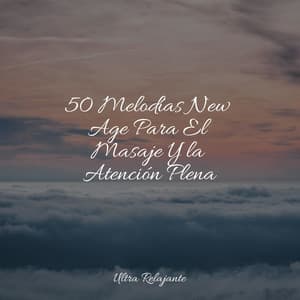50 Melodías New Age Para El Masaje Y la Atención Plena - Sons da natureza HD