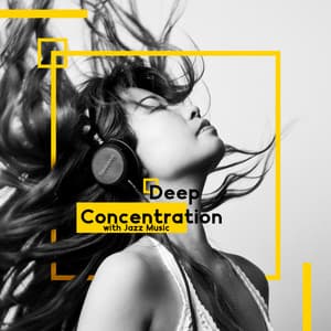 Deep Concentration with Jazz Music : Learning to Hard Exam, Long Night, Power Mind, Jazz Ambience - Study Music 101