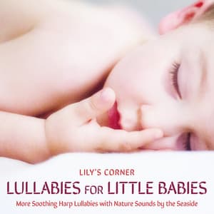 Lullabies for Little Babies: More Soothing Harp Lullabies with Nature Sounds by the Seaside - Lily's Corner