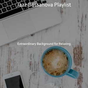 Extraordinary Background for Relaxing - Jazz Bossanova Playlist