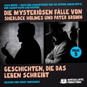 Geschichten, die das Leben schreibt - Die mysteriösen Fälle von Sherlock Holmes und Pater Brown