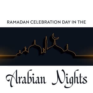 Ramadan Celebration Day in the Arabian Nights: New Age Music for Holy Month of Ramadan - Healing Oriental Spa Collection