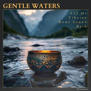 Gentle Waters: 432 Hz Tibetan Bowl Sound Bath - 432 Vibrations