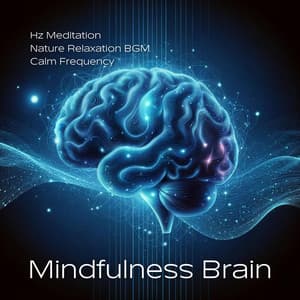 Mindfulness Brain: Calm Frequency, Hz Meditation, Nature Relaxation BGM - Brain Waves Therapy