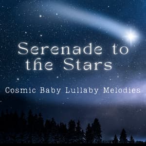 Serenade to the Stars – Cosmic Baby Lullaby Melodies - Stardust Vibes