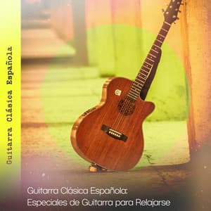 Guitarra Clásica Española: Especiales de Guitarra para Relajarse - Guitarra Clásica Española