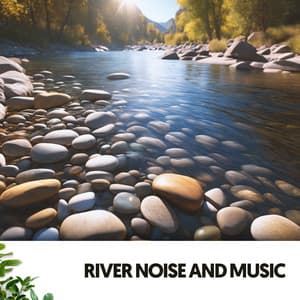 River Noise and Music: Melodies of the Flowing Currents - Dog Relaxation