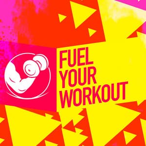 Fuel Your Workout - WORKOUT