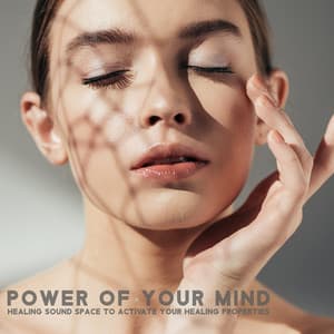 Power of Your Mind. Healing Sound Space to Activate Your Healing Properties - New Age Harmonic Melodies