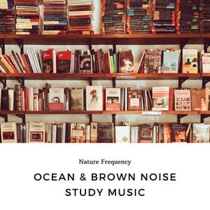 Ocean & Brown Noise Study Music - Nature Frequency