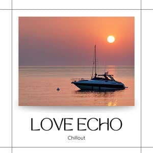Love Echo: Chill House Vibes - Chillout
