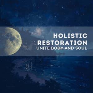 Holistic Restoration - Unite Body and Soul - Quarantine Meditation