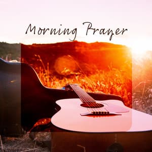Morning Prayer: Calm Guitar and Nature Soundscapes for Relaxation at Home - The Calming Sounds Of Nature