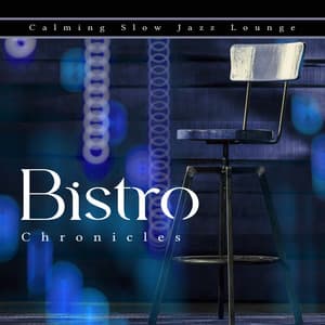 Bistro Chronicles - Calming Slow Jazz Lounge
