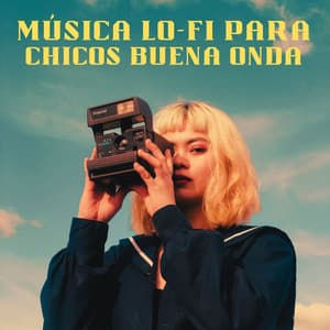 Música Lofi Para Chicos Buena Onda - Lofi Relájate