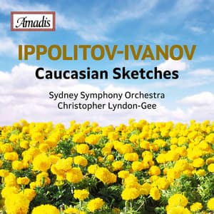 Ippolitov-Ivanov: Caucasian Sketches - Mikhail Ippolitov-Ivanov