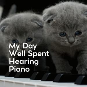 My Day Well Spent Hearing Piano - PianoDreams