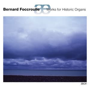 Foccroulle: Works for Historic Organs - Bernard Foccroulle