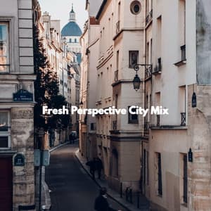 Fresh Perspective City Mix - Music for Work