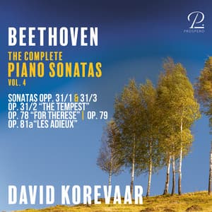 Beethoven: The Complete Piano Sonatas, Vol. 4: Sonatas Op. 31 No. 1 & Op. 31 No. 3, Op. 31 No. 2 "The Tempest", Op. 78 "For Therese", Op, 79, Op. 81a "Les Adieux" - Ludwig van Beethoven