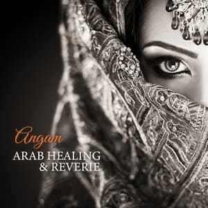 Arab Healing & Reverie - Angam