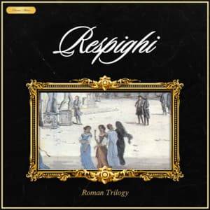 Respighi: Roman Trilogy - Ottorino Respighi