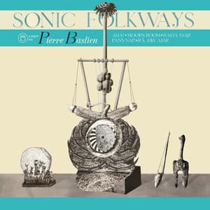 Sonic Folkways - Pierre Bastien