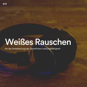 #01 Weißes Rauschen für die Verbesserung der Sportlichen Leistungsfähigkeit - Schlaf Hilfe