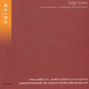 Luigi Nono: La lontananza nostalgica utopica futura - Luigi Nono