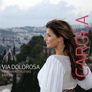 Via Dolorosa, Maria Magdalenas kärlek - Carola