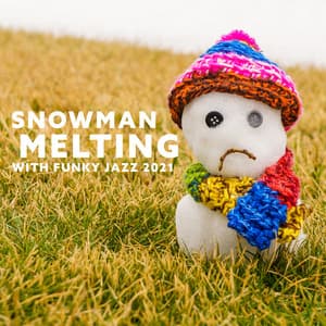 Snowman Melting with Funky Jazz 2021 - FUNK
