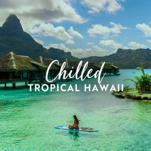 Chilled Tropical Hawaii: Wellness, Stress Management, Calmness - Relaxation