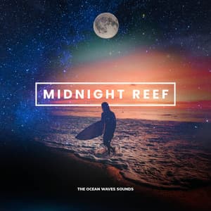 Midnight Reef - The Ocean Waves Sounds