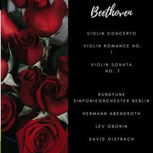 Beethoven: Violin Concerto, Violin Romance No. 1, Violin Sonata, No. 7 - Ludwig van Beethoven