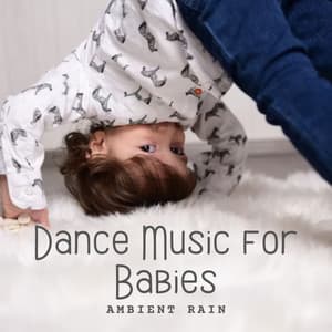 Ambient Rain: Dance Music for Babies - We stay inside