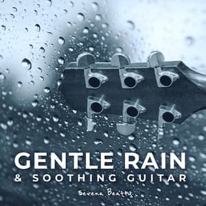 Gentle Rain & Soothing Guitar: Relaxation Mood for Sleep - Serena Beatty
