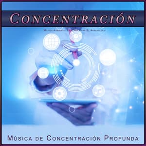 Concentración: Música Ambiental de Piano Para El Aprendizaje - Música de concentración profunda