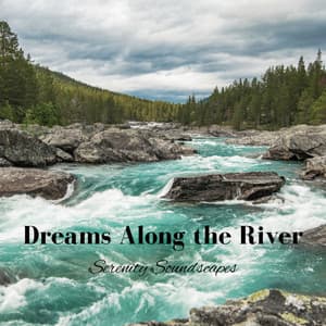 Dreams Along the River: Serenity Soundscapes - Relax Academy ASMR