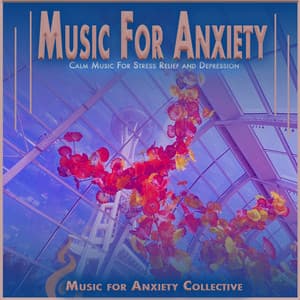 Music For Anxiety: Calm Music For Stress Relief and Depression - Music for Anxiety Collective