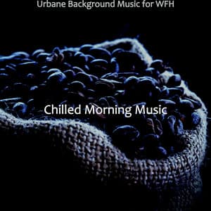 Urbane Background Music for WFH - Chilled Morning Music