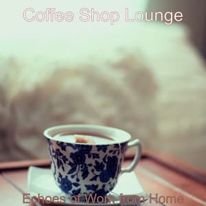 Echoes of Work from Home - Coffee Shop Lounge