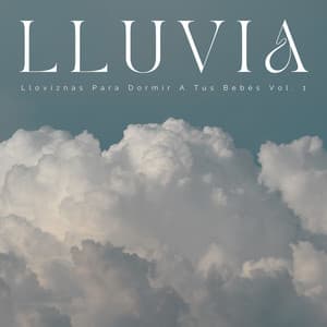 Lluvia: Lloviznas Para Dormir A Tus Bebés Vol. 1 - Nubes maravillosas