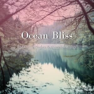Ocean Bliss - For Calm Nights & Peaceful Waves - Ocean Waves for Deep Sleep