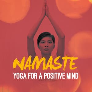 Namaste: Yoga for a Positive Mind - Relaxation, Meditation, Yoga Music