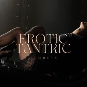 Erotic Tantric Secrets: Intimate Ecstasy, Passion & Desire for Love - Love Romance Music Zone