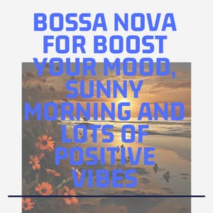 Bossa Nova for Boost Your Mood, Sunny Morning and Lots of Positive Vibes - Second Key
