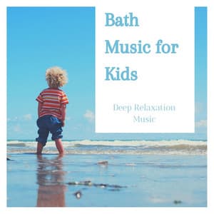 Bath Music for Kids: Deep Relaxation Music - Bedtime Baby