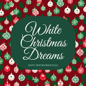 White Christmas Dreams: Soft Instrumentals - Christmas Music Background