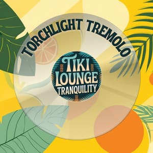 Torchlight Tremolo - Tiki Lounge Tranquility